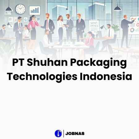 Lowongan Kerja Operator Produksi di PT Shuhan Packaging Technologies Indonesia