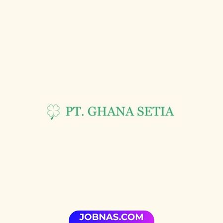 Lowongan Kerja Staff Admin di PT. Ghana Setia